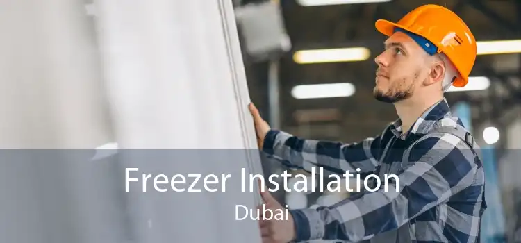 Freezer Installation Dubai