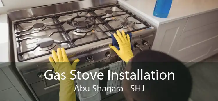 Gas Stove Installation Abu Shagara - SHJ