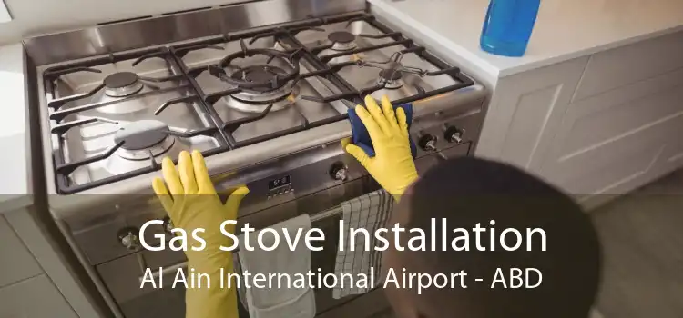 Gas Stove Installation Al Ain International Airport - ABD