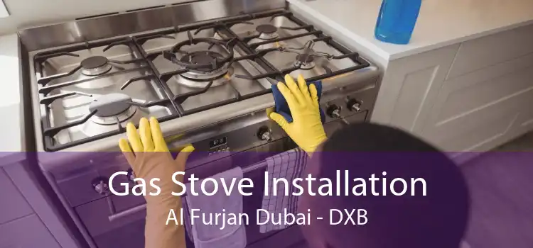 Gas Stove Installation Al Furjan Dubai - DXB