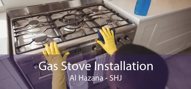 Gas Stove Installation Al Hazana - SHJ