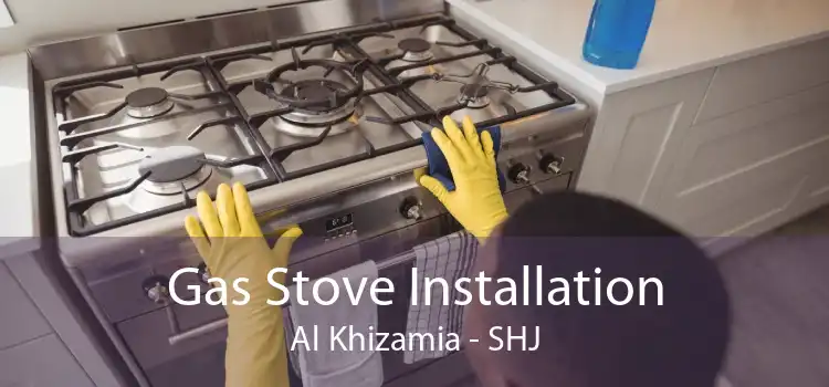 Gas Stove Installation Al Khizamia - SHJ