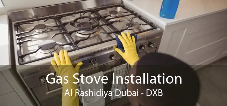 Gas Stove Installation Al Rashidiya Dubai - DXB
