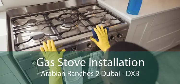 Gas Stove Installation Arabian Ranches 2 Dubai - DXB