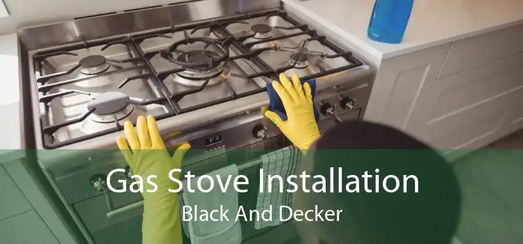 Gas Stove Installation Black And Decker