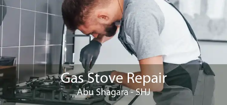 Gas Stove Repair Abu Shagara - SHJ