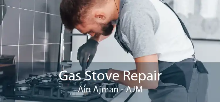 Gas Stove Repair Ain Ajman - AJM