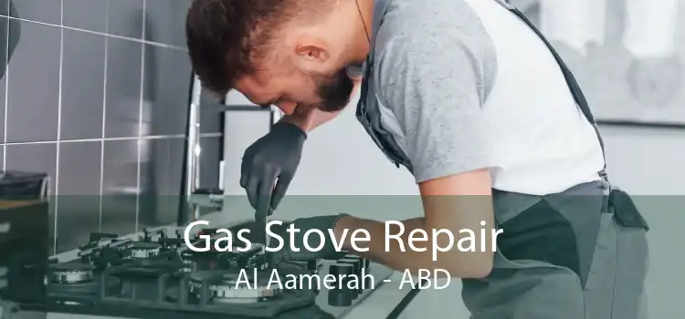 Gas Stove Repair Al Aamerah - ABD