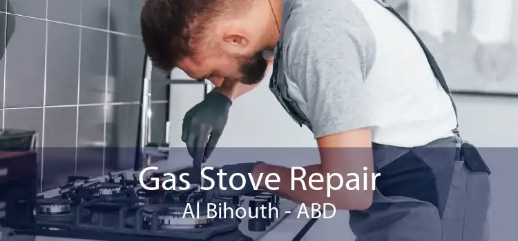 Gas Stove Repair Al Bihouth - ABD