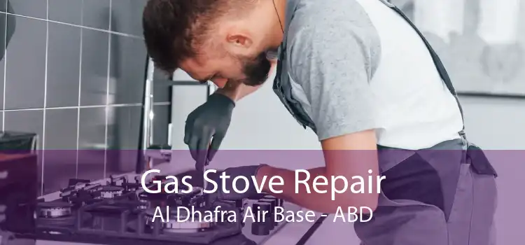 Gas Stove Repair Al Dhafra Air Base - ABD