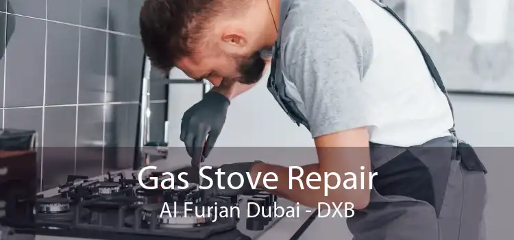 Gas Stove Repair Al Furjan Dubai - DXB