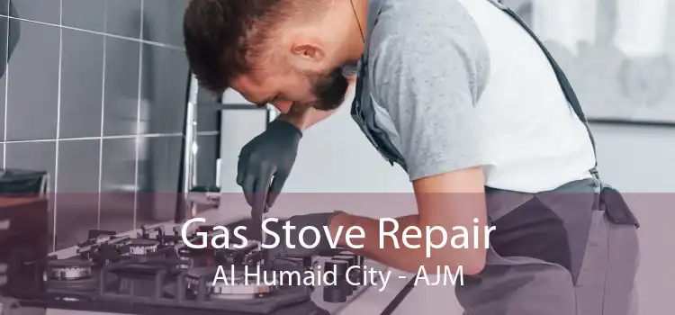 Gas Stove Repair Al Humaid City - AJM