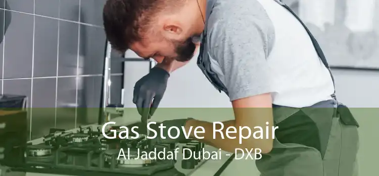 Gas Stove Repair Al Jaddaf Dubai - DXB