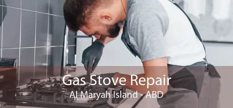 Gas Stove Repair Al Maryah Island - ABD