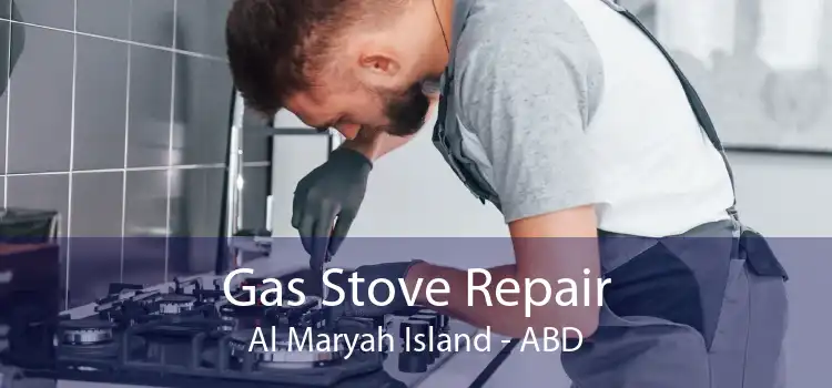 Gas Stove Repair Al Maryah Island - ABD