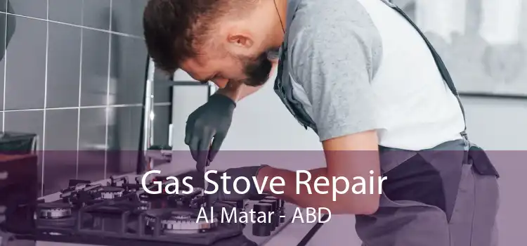 Gas Stove Repair Al Matar - ABD