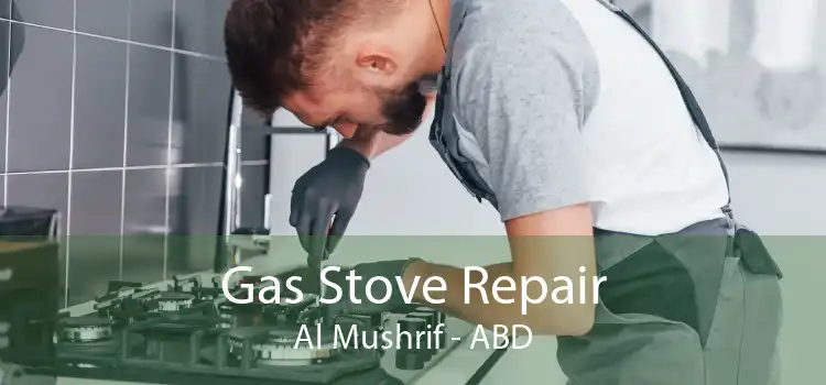 Gas Stove Repair Al Mushrif - ABD