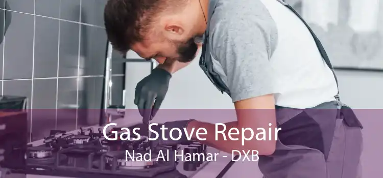 Gas Stove Repair Nad Al Hamar - DXB