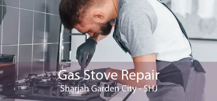 Gas Stove Repair Sharjah Garden City - SHJ
