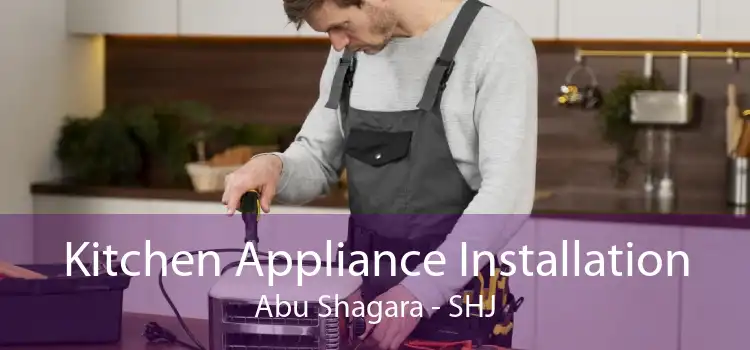 Kitchen Appliance Installation Abu Shagara - SHJ