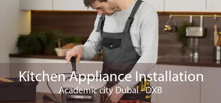 Kitchen Appliance Installation Academic city Dubai - DXB