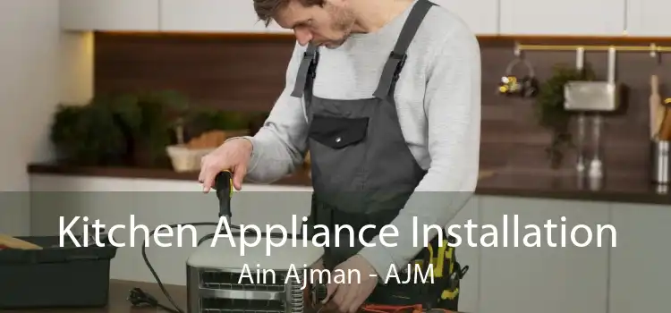 Kitchen Appliance Installation Ain Ajman - AJM