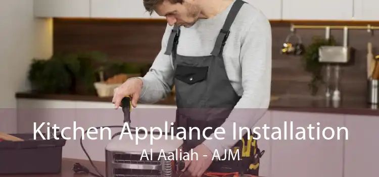 Kitchen Appliance Installation Al Aaliah - AJM