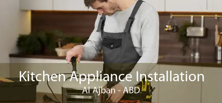 Kitchen Appliance Installation Al Ajban - ABD