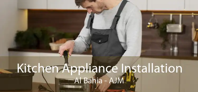 Kitchen Appliance Installation Al Bahia - AJM