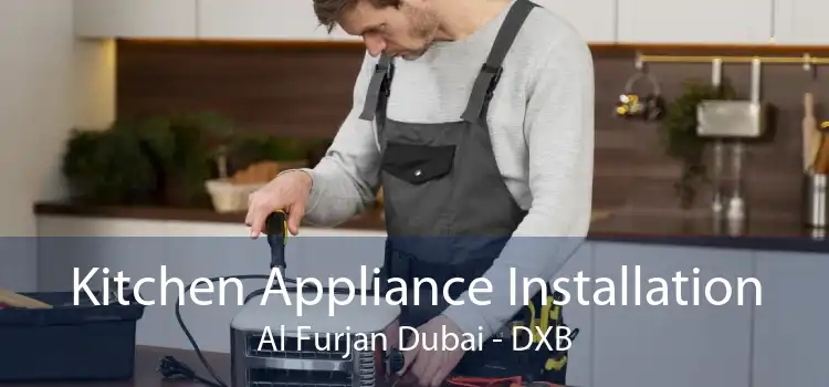 Kitchen Appliance Installation Al Furjan Dubai - DXB