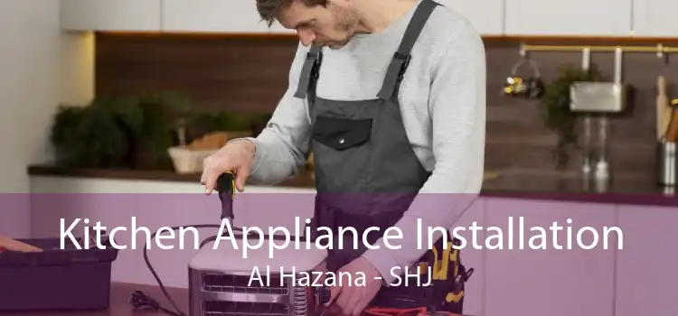 Kitchen Appliance Installation Al Hazana - SHJ