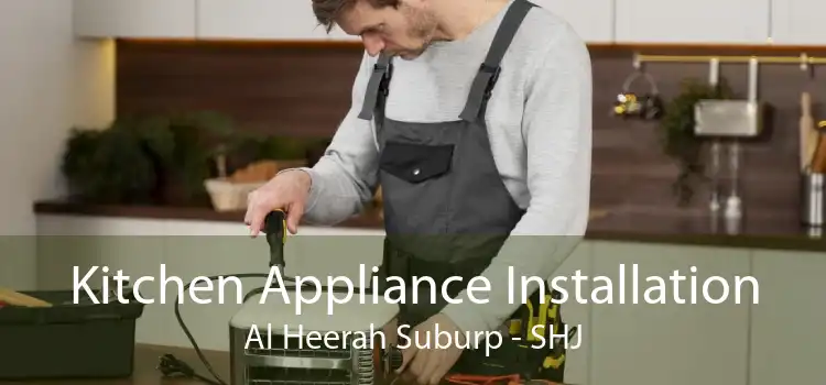 Kitchen Appliance Installation Al Heerah Suburp - SHJ