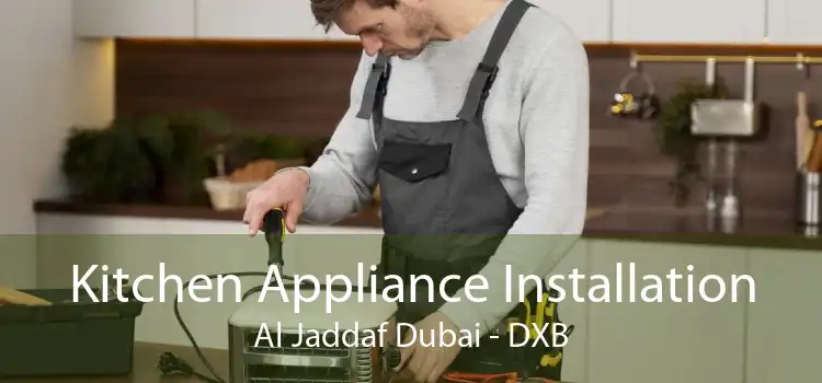 Kitchen Appliance Installation Al Jaddaf Dubai - DXB