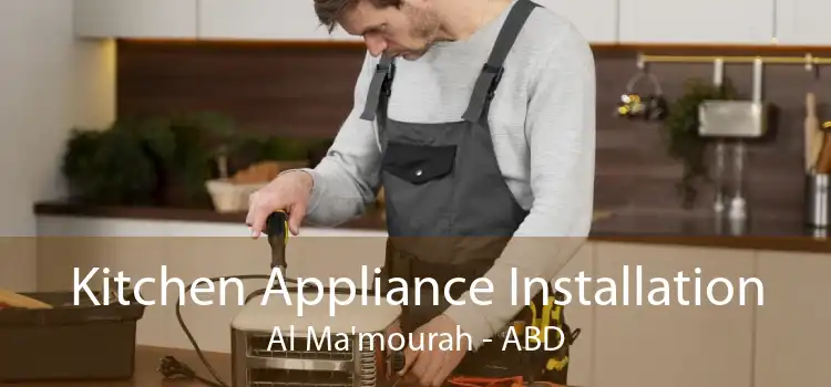 Kitchen Appliance Installation Al Ma'mourah - ABD