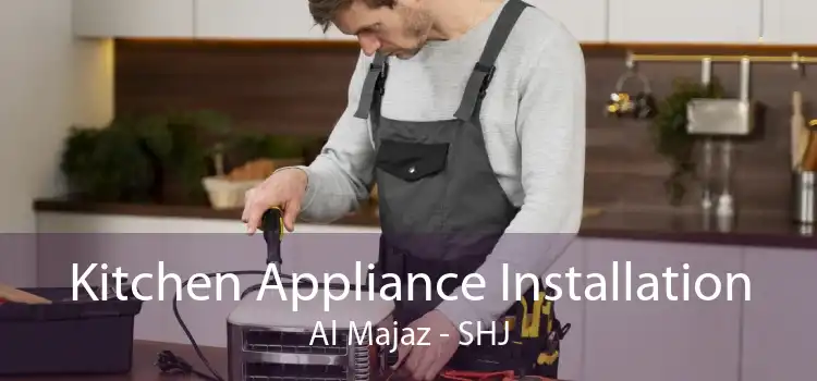 Kitchen Appliance Installation Al Majaz - SHJ