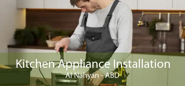 Kitchen Appliance Installation Al Nahyan - ABD