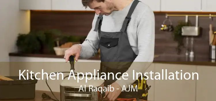 Kitchen Appliance Installation Al Raqaib - AJM