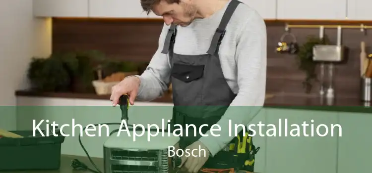 Kitchen Appliance Installation Bosch