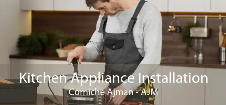 Kitchen Appliance Installation Corniche Ajman - AJM