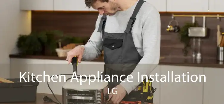 Kitchen Appliance Installation LG