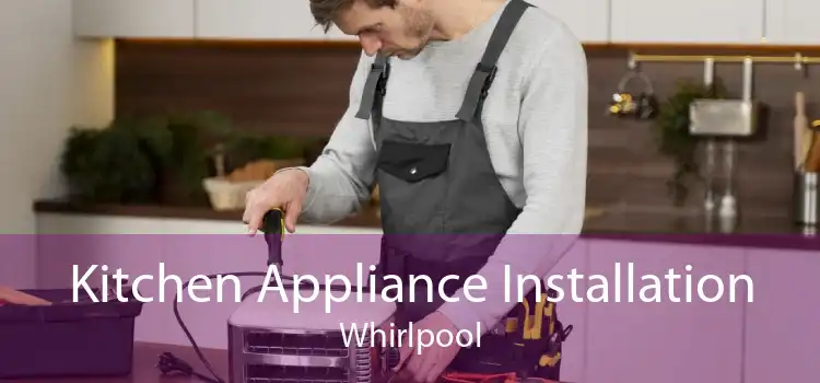 Kitchen Appliance Installation Whirlpool