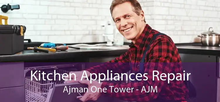 Kitchen Appliances Repair Ajman One Tower - AJM