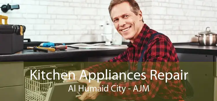 Kitchen Appliances Repair Al Humaid City - AJM