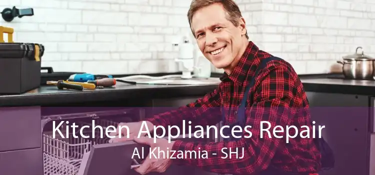 Kitchen Appliances Repair Al Khizamia - SHJ