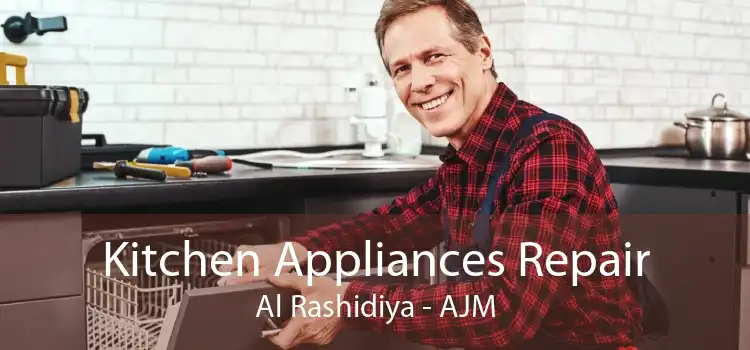 Kitchen Appliances Repair Al Rashidiya - AJM