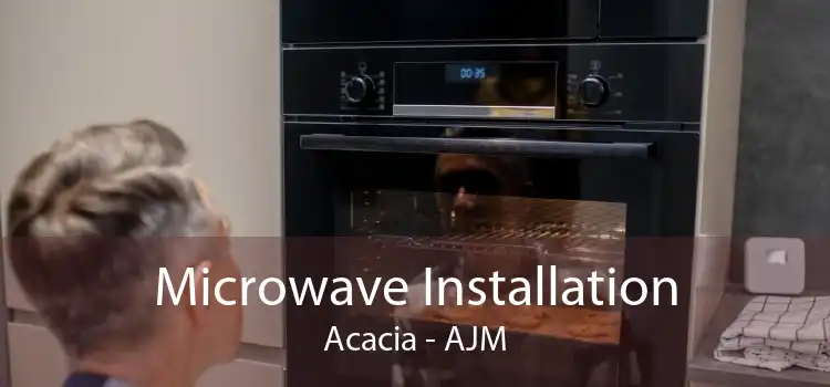 Microwave Installation Acacia - AJM