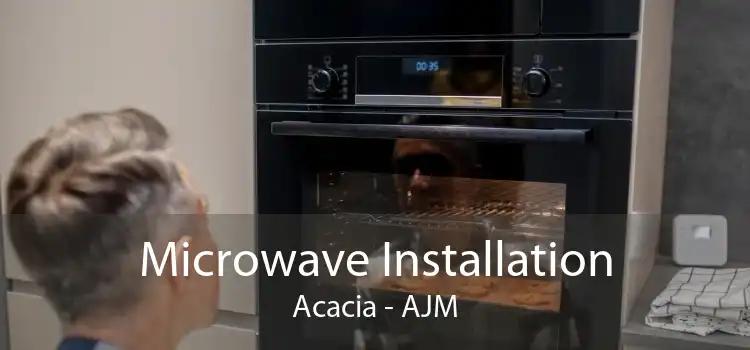 Microwave Installation Acacia - AJM