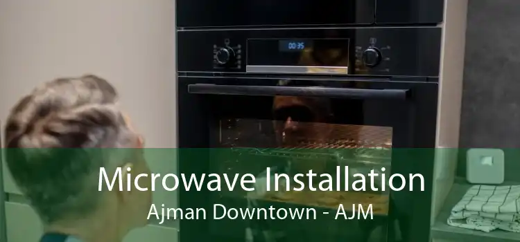 Microwave Installation Ajman Downtown - AJM