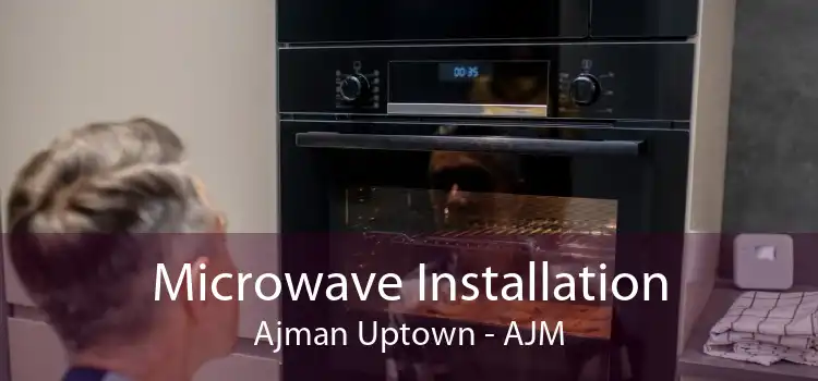 Microwave Installation Ajman Uptown - AJM