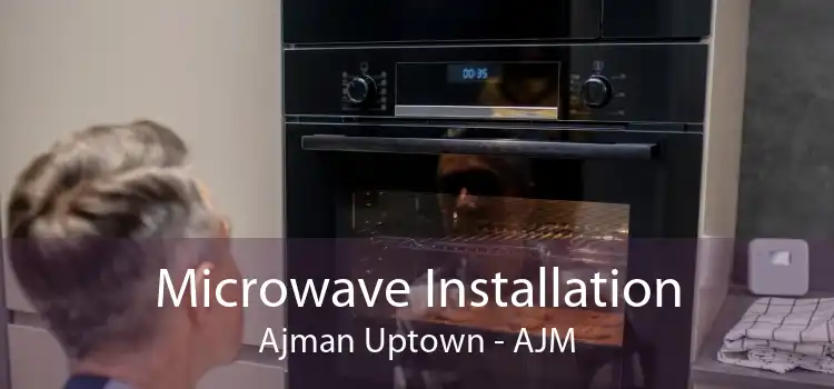 Microwave Installation Ajman Uptown - AJM